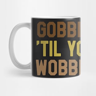 Thanksgiving Day - Gobble Til You Wobble Mug